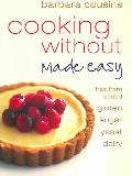 Cooking without made easy: Recipes free from added gluten, sugar, yeast and dairy...