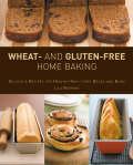 Wheat and gluten-free home baking: Delicious recipes for healthy high-fibre bread...