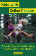 Kids with celiac disease: A family guide to raising happy, healthy, gluten-free...